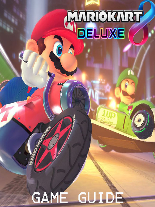 Title details for MARIO KART 8 DELUXE  STRATEGY GUIDE & GAME WALKTHROUGH, TIPS, TRICKS,  AND MORE! by Amy - Available